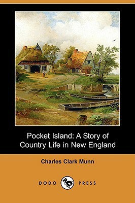 Pocket Island: A Story of Country Life in New England (Dodo Press) by Charles Clark Munn