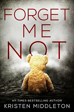 Forget Me Not (Summit Lake Thriller Book #1) by Kristen Middleton