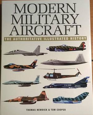 Modern Military Aircraft: The Authoritative Illustrated History by Tom Cooper, Thomas Newdick