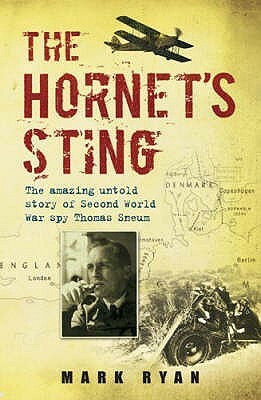 The Hornet's Sting: The Amazing Untold Story Of Second World War Spy Thomas Sneum by Mark Ryan