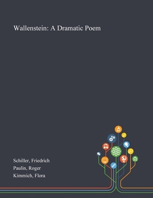 Wallenstein: A Dramatic Poem by Roger Paulin, Flora Kimmich, Friedrich Schiller