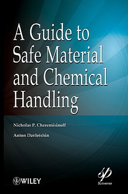 A Guide to Safe Material and Chemical Handling by Nicholas P. Cheremisinoff, Anton Davletshin