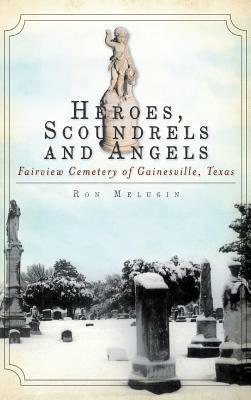 Heroes, Scoundrels and Angels: Fairview Cemetery of Gainesville, Texas by Ron Melugin