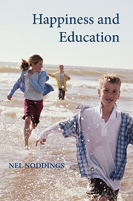 Happiness and Education by Nel Noddings, Noddings Nel