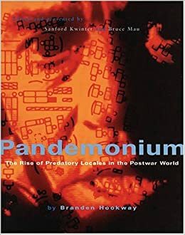 Pandemonium: The Rise of Predatory Locales in the Postwar World by Branden Hookway