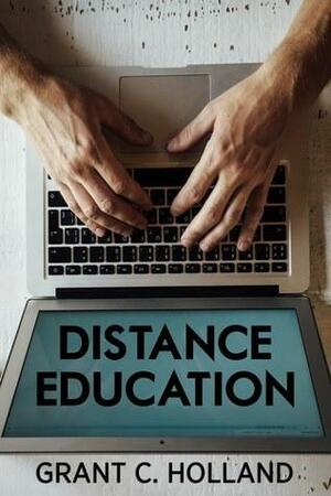 Distance Education by Grant C. Holland