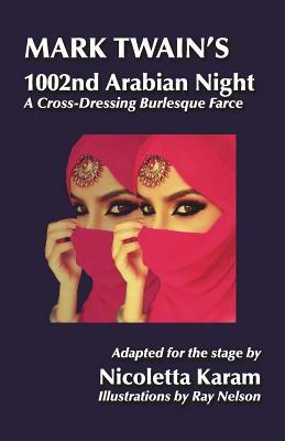 Mark Twain's 1002nd Arabian Night: A Cross-Dressing Burlesque Farce by Nicoletta Karam