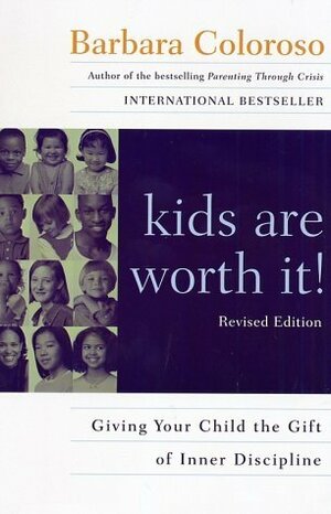 Kids Are Worth It!: Giving Your Child the Gift of Inner Discipline by Barbara Coloroso