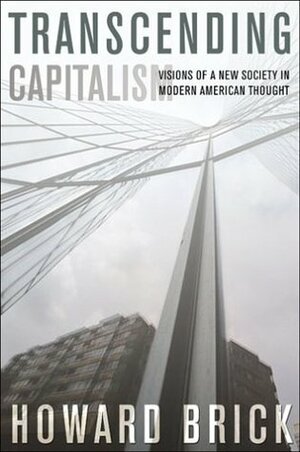 Transcending Capitalism by Howard Brick