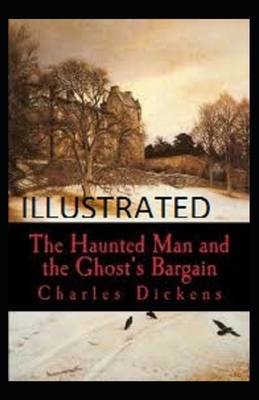 The Haunted Man and the Ghost's Bargain Illustrated by Charles Dickens