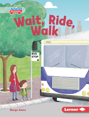 Wait, Ride, Walk by Margo Gates