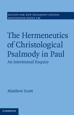 The Hermeneutics of Christological Psalmody in Paul: An Intertextual Enquiry by Matthew Scott