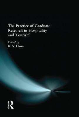 The Practice of Graduate Research in Hospitality and Tourism by Kaye Sung Chon