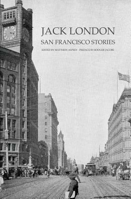 San Francisco Stories by Jack London, Rodger Jacobs, Matthew Asprey