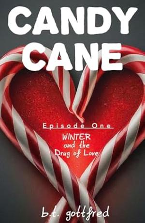 Candy Cane: Winter and the Drug of Love by B.T. Gottfred