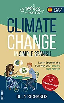 Climate Change in Simple Spanish: Learn Spanish the Fun Way With Topics That Matter by Olly Richards