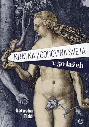 Kratka zgodovina sveta v 50 lažeh by Natasha Tidd