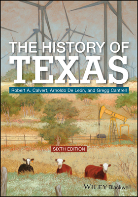 The History of Texas by Arnoldo De Leon, Gregg Cantrell, Robert a. Calvert
