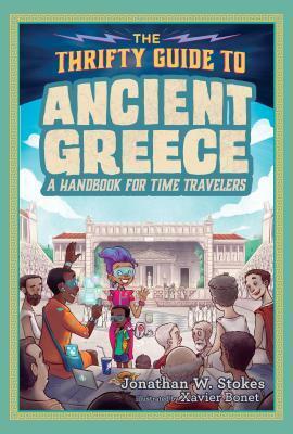 The Thrifty Guide to Ancient Greece: A Handbook for Time Travelers by Jonathan W. Stokes