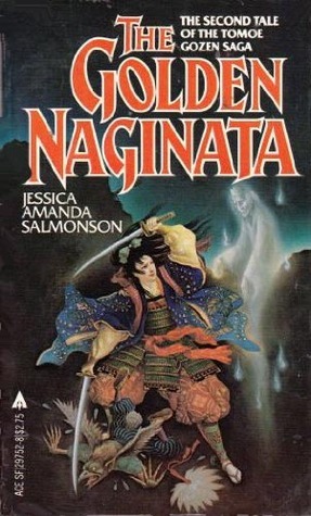 The Golden Naginata by Tomoe Gozen, Jessica Amanda Salmonson