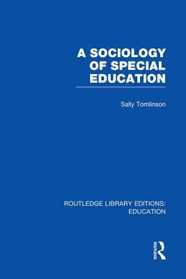 A Sociology of Special Education (Rle Edu M) by Sally Tomlinson