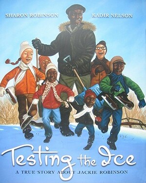 Testing the Ice: A True Story about Jackie Robinson: A True Story about Jackie Robinson by Sharon Robinson