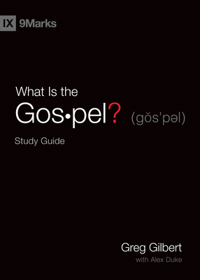 What Is the Gospel? Study Guide by Greg Gilbert