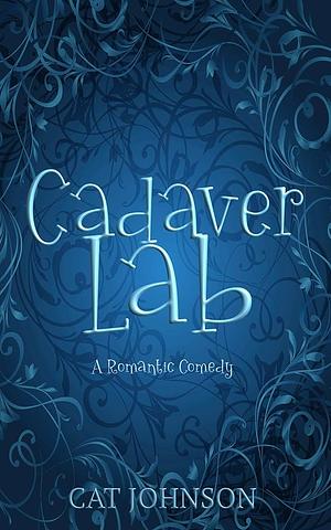 Cadaver Lab: A Romantic Comedy With Corpses by Cat Johnson