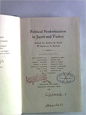 Political Modernization in Japan and Turkey by Robert E. Ward, Dankwart A. Rustow