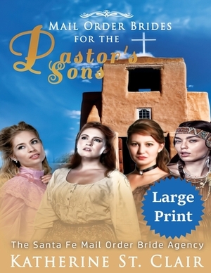 Mail Order Brides for the Pastor's Sons ***Large Print Edition***: The Santa Fe Mail Order Bride Agency by Katherine St Clair