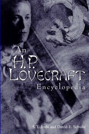 An H. P. Lovecraft Encyclopedia by S.T. Joshi, David E. Schultz