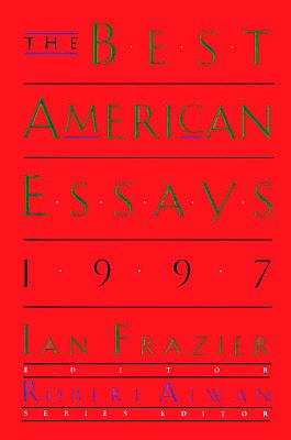 The Best American Essays 1997 by Robert Atwan, Ian Frazier