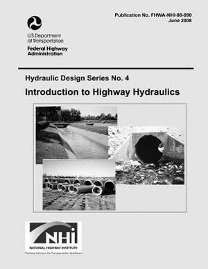 Introduction to Highway Hydraulics: Fourth Edition by Federal Highway Administration, U. S. Department of Transportation