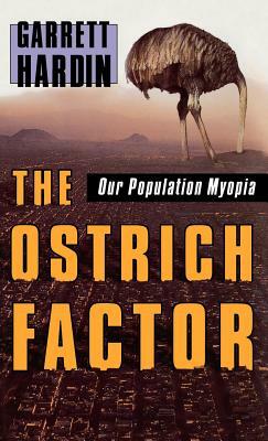 The Ostrich Factor: Our Population Myopia by Garrett Hardin