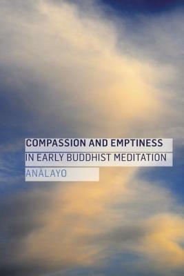 Compassion and Emptiness in Early Buddhist Meditation by Bhikkhu Analayo