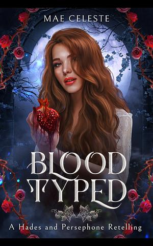 Blood Typed:A Hades and Persephone Retelling by Mae Celeste