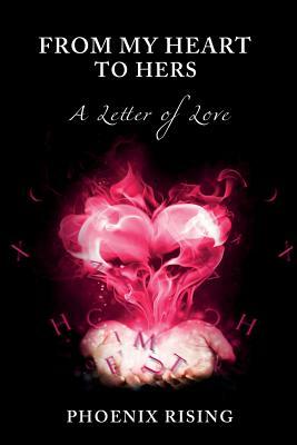 From My Heart to Hers: A Letter of Love by Phoenix Rising