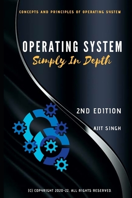 Operating System: Simply In Depth by Ajit Singh