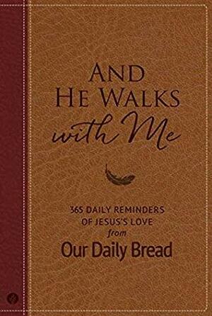And He Walks with Me: 365 Daily Reminders of Jesus's Love from Our Daily Bread by Xochitl Dixon, Bill Crowder, Dave Branon, Amy Peterson, Tim Gustafson, Marvin Williams, Our Daily Bread Ministries, Patricia Raybon, James Banks