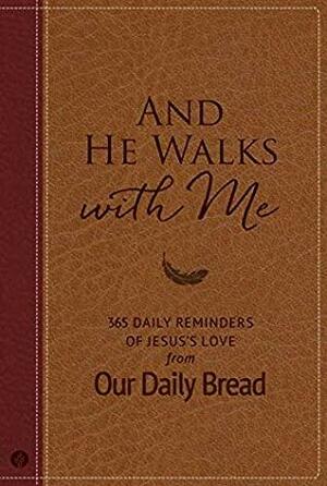 And He Walks with Me: 365 Daily Reminders of Jesus's Love from Our Daily Bread by Xochitl Dixon, Bill Crowder, Dave Branon, Amy Peterson, Tim Gustafson, Marvin Williams, Our Daily Bread Ministries, Patricia Raybon, James Banks
