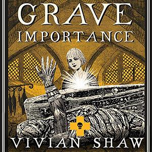 Grave Importance by Vivian Shaw