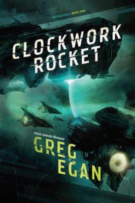 The Clockwork Rocket: Orthogonal Book One by Greg Egan