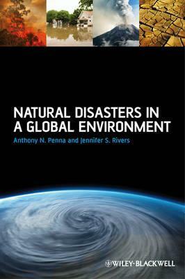 Natural Disasters in a Global Environment by Anthony N. Penna, Jennifer S. Rivers