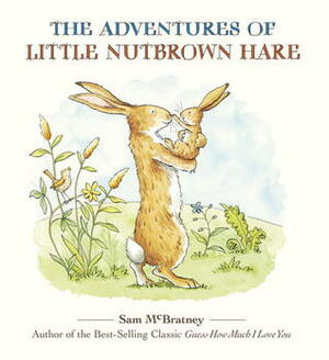 The Adventures of Little Nutbrown Hare by Anita Jeram, Andy Wagner, Debbie Tarbett, Sam McBratney