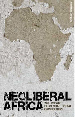 Neoliberal Africa: The Impact of Global Social Engineering by Graham Harrison