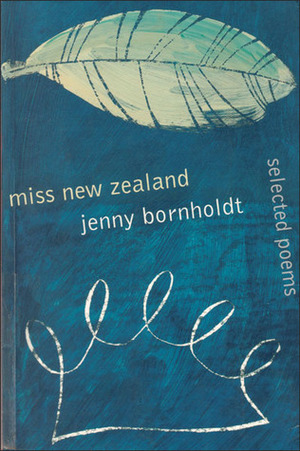 Miss New Zealand: Selected Poems by Jenny Bornholdt