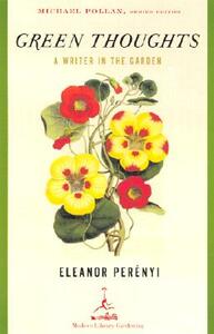 Green Thoughts: A Writer in the Garden by Eleanor Perenyi