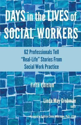 Days in the Lives of Social Workers: 62 Professionals Tell Real-Life Stories From Social Work Practice by Linda May Grobman, Linda May Grobman