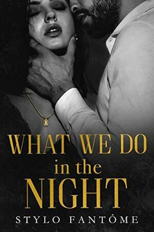 What We Do in the Night by Stylo Fantome