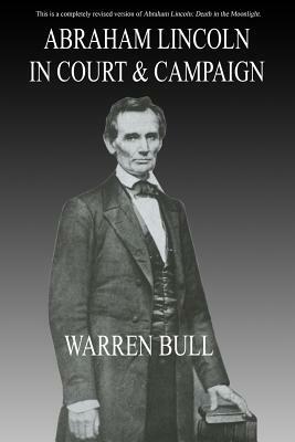 Abraham Lincoln in Court & Campaign by Warren Bull